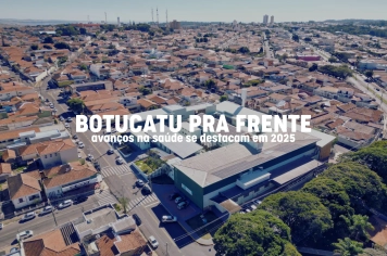 Botucatu pra frente: avanços na saúde se destacam em 2025